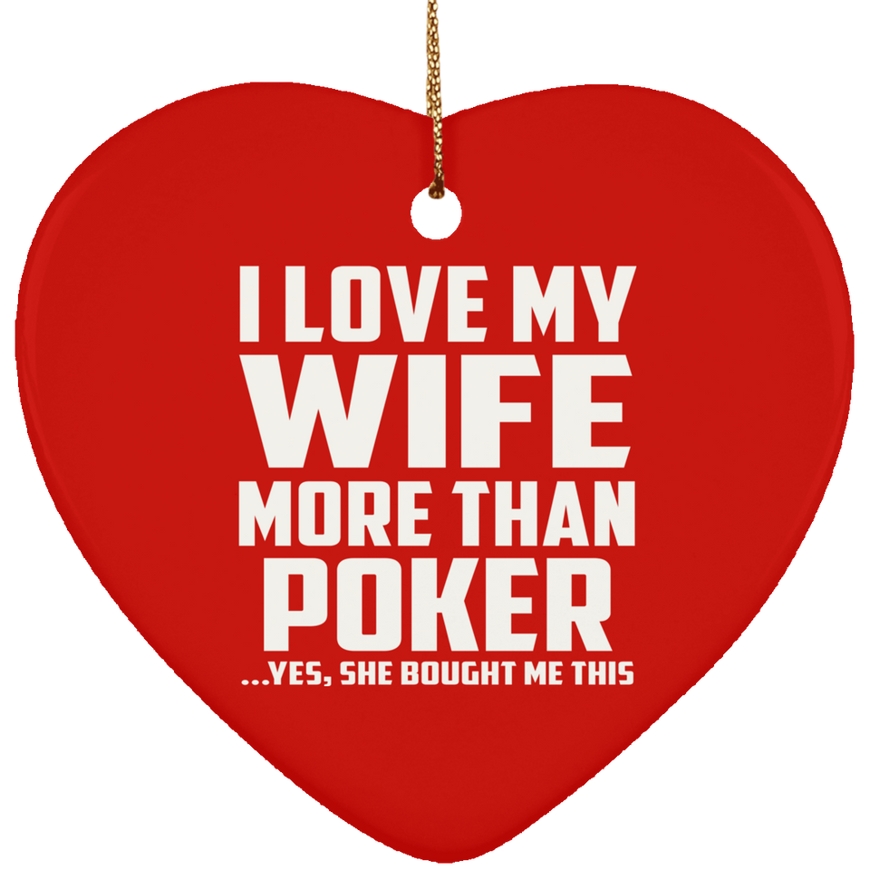 I Love My Wife More Than Poker - Heart Ornament