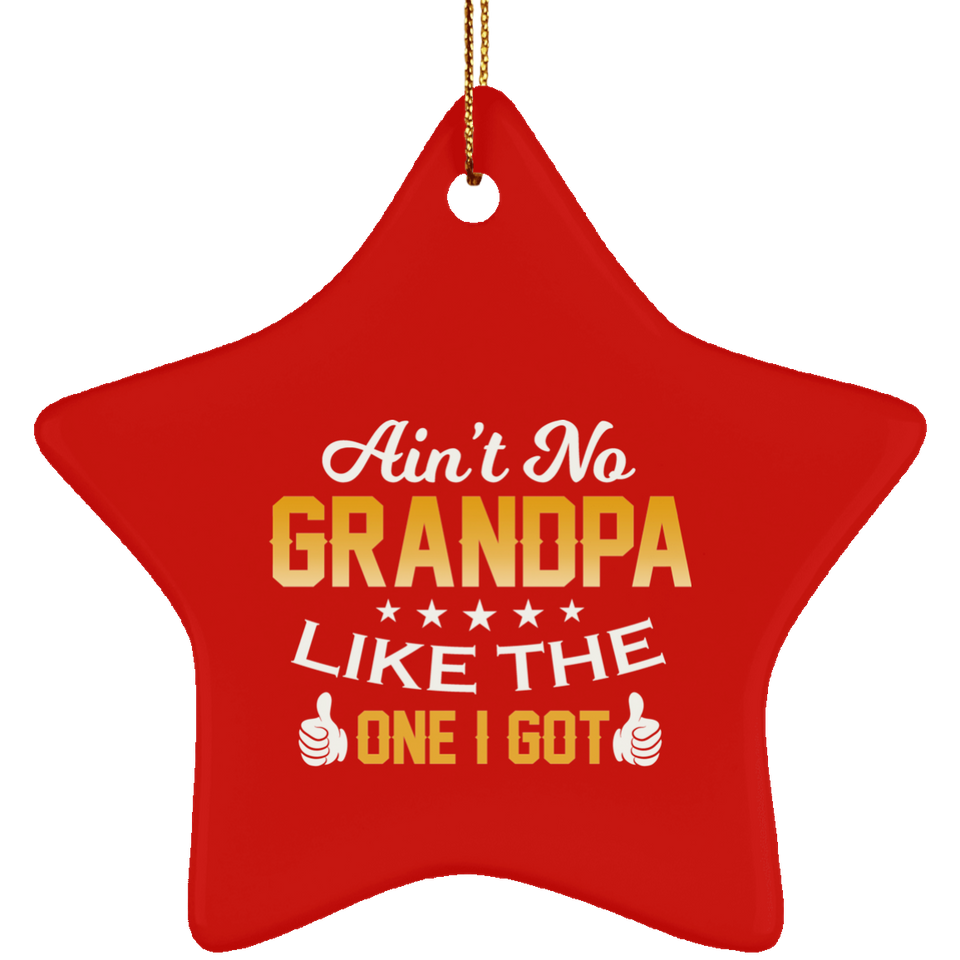 Ain't No Grandpa Like The One I Got - Star Ornament