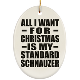 All I Want For Christmas Is My Standard Schnauzer - Oval Ornament