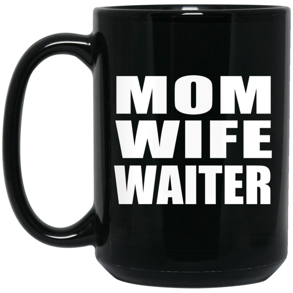Mom Wife Waiter - 15oz Coffee Mug Black