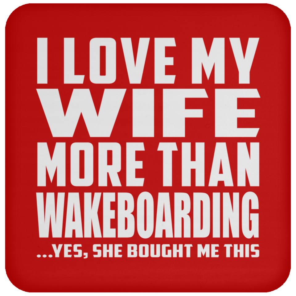 I Love My Wife More Than Wakeboarding - Drink Coaster
