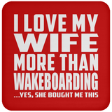 I Love My Wife More Than Wakeboarding - Drink Coaster
