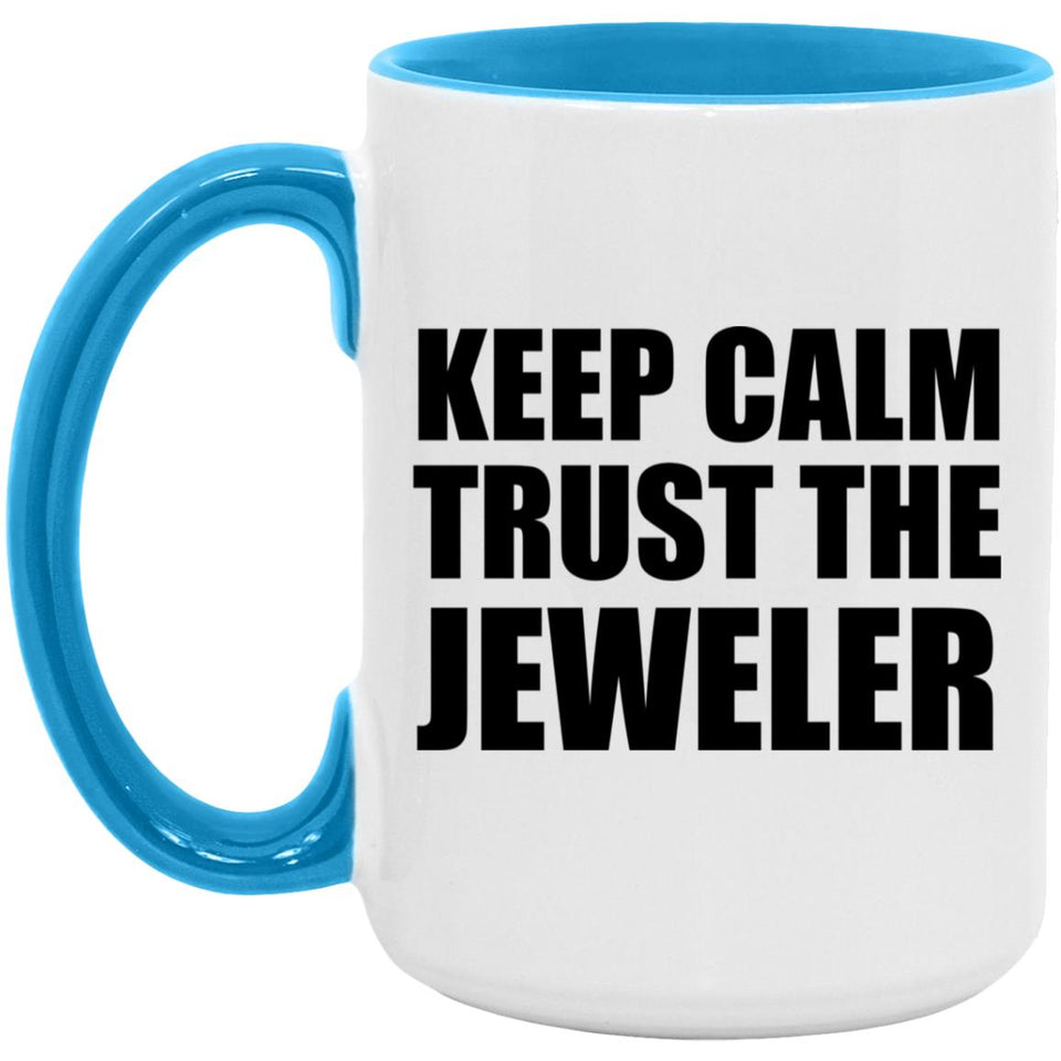 Keep Calm and Trust The Jeweler - 15oz Accent Mug Blue