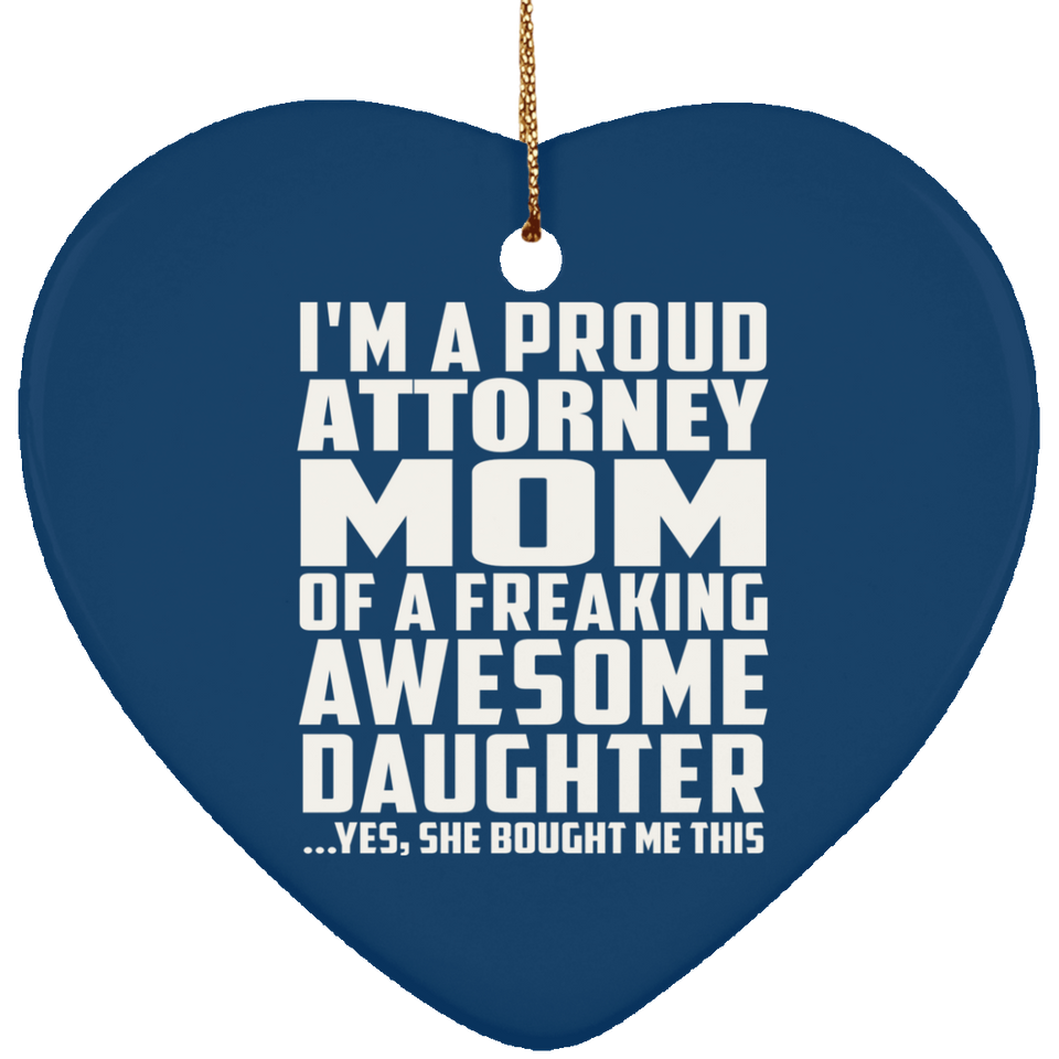 Proud Attorney Mom Of Awesome Daughter - Heart Ornament