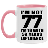 77th Birthday I'm Not 77 I'm 18 With 59 Years Experience - 11oz Accent Mug Pink