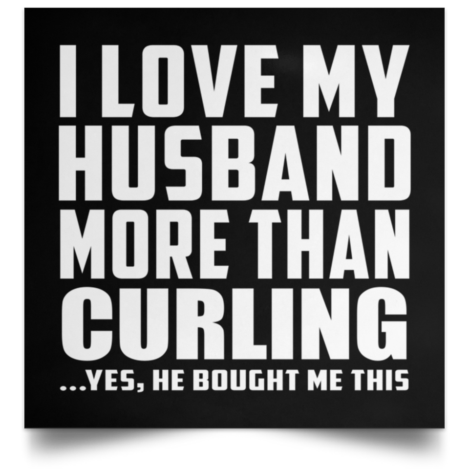 I Love My Husband More Than Curling - Poster Square