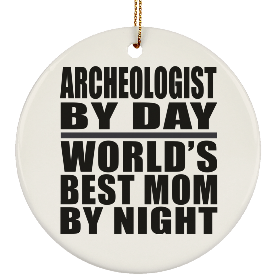 Archeologist By Day World's Best Mom By Night - Circle Ornament