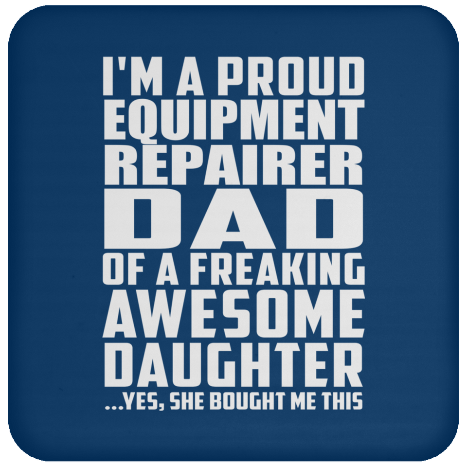 Proud Equipment Repairer Dad Of Awesome Daughter - Drink Coaster
