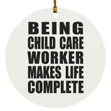 Being Child Care Worker Makes Life Complete - Circle Ornament