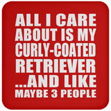 All I Care About Is My Curly-Coated Retriever - Drink Coaster
