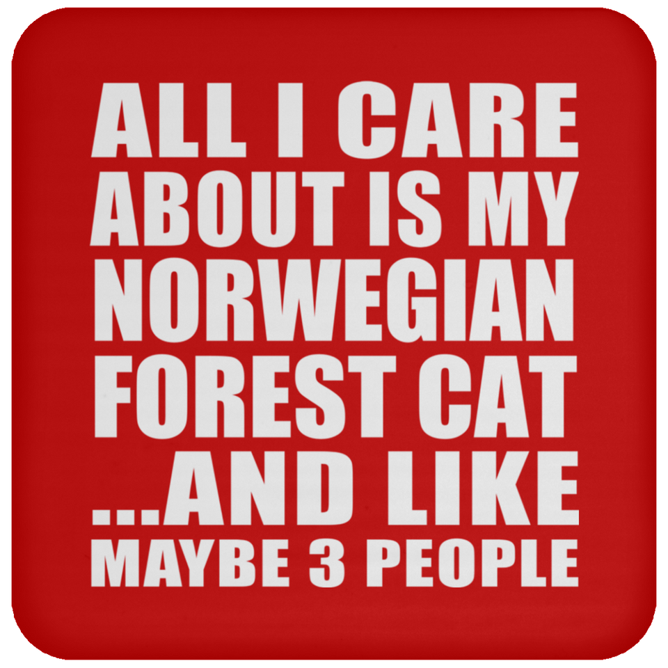 All I Care About Is My Norwegian Forest Cat - Drink Coaster
