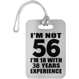 56th Birthday I'm Not 56 I'm 18 With 38 Years Experience - Luggage Bag Tag