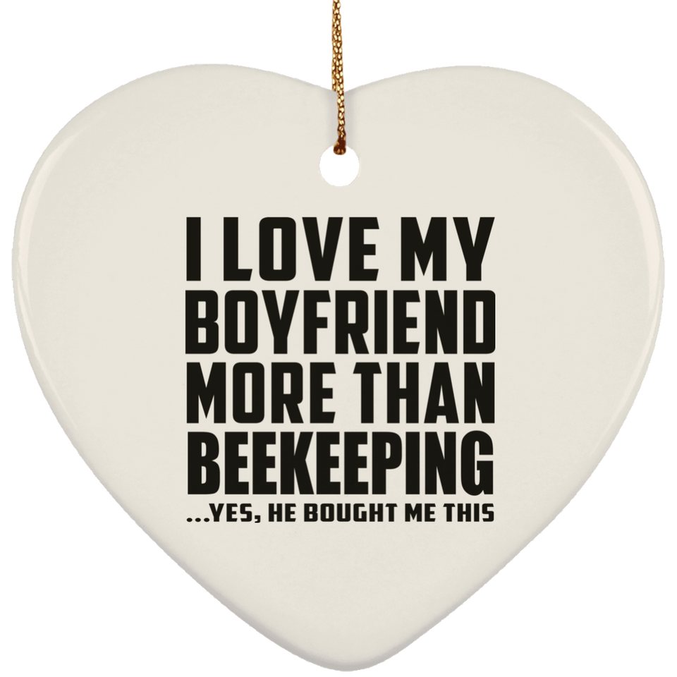 I Love My Boyfriend More Than Beekeeping - Heart Ornament
