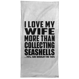 I Love My Wife More Than Collecting Seashells - Hand Towel