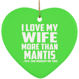 I Love My Wife More Than Mantis - Heart Ornament