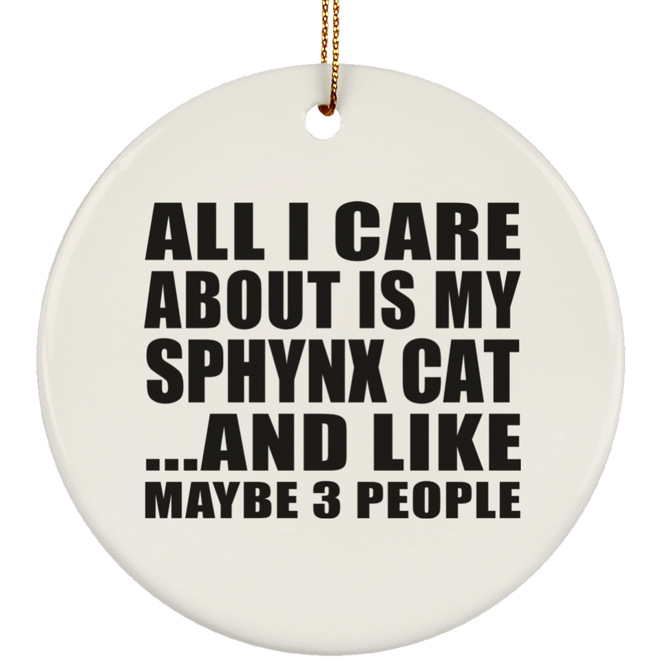 All I Care About Is My Sphynx Cat - Circle Ornament