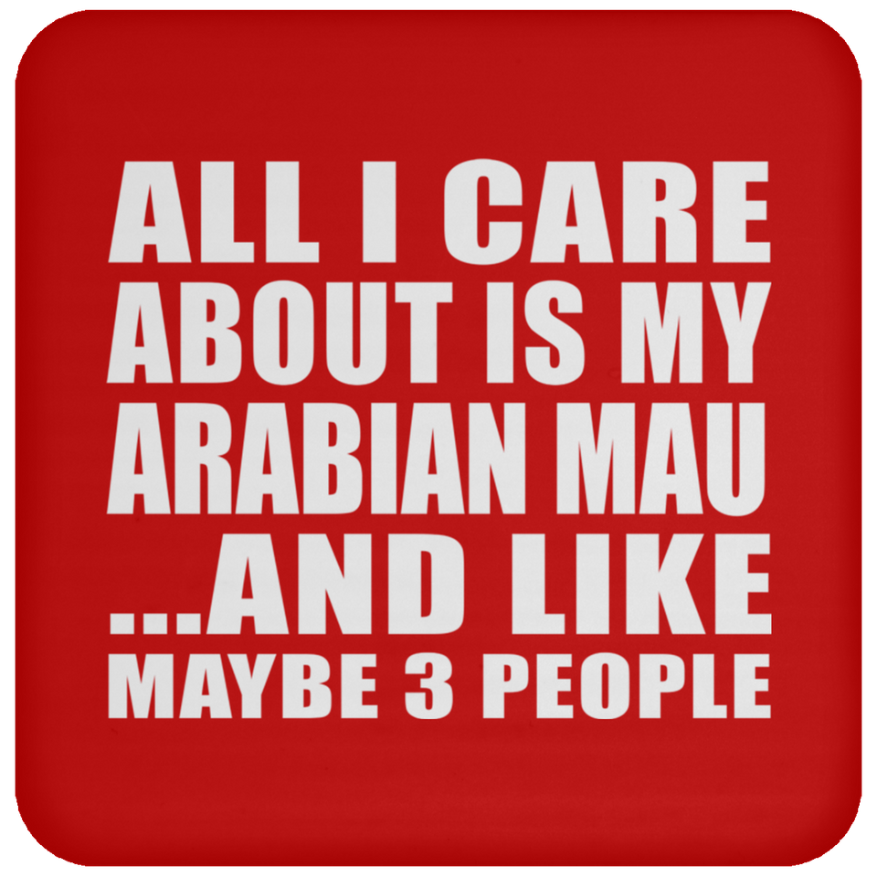 All I Care About Is My Arabian Mau - Drink Coaster