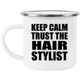 Keep Calm and Trust The Hair Stylist - 12oz Camping Mug