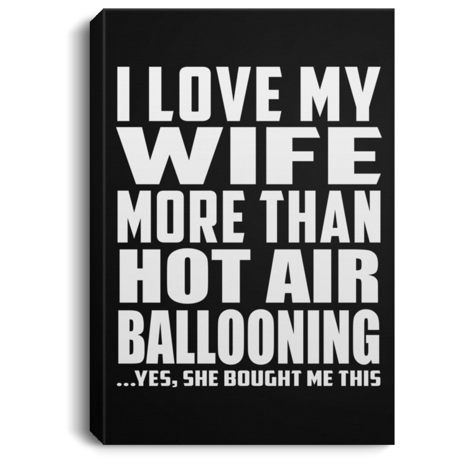 I Love My Wife More Than Hot Air Ballooning - Canvas Portrait