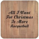 All I Want For Christmas Is More Racquetball - Drink Coaster C