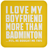 I Love My Boyfriend More Than Badminton - Drink Coaster