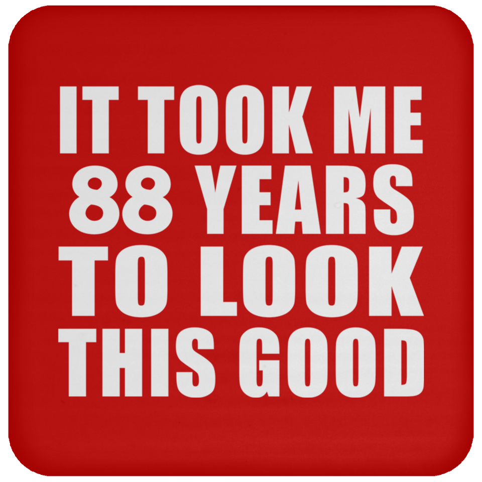 88th Birthday Took Me 88 Years To Look This Good - Drink Coaster
