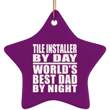 Tile Installer By Day World's Best Dad By Night - Star Ornament