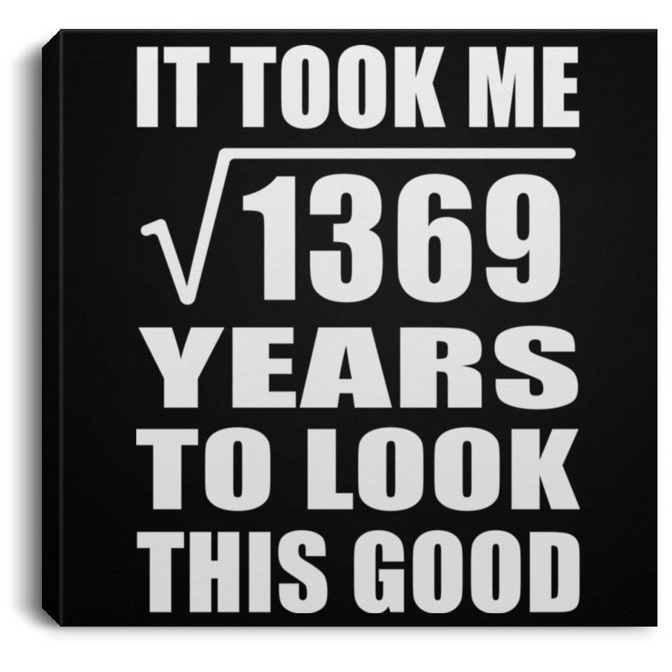 37th Birthday Took Square Root of 1369 Years To Look Good - Canvas Square