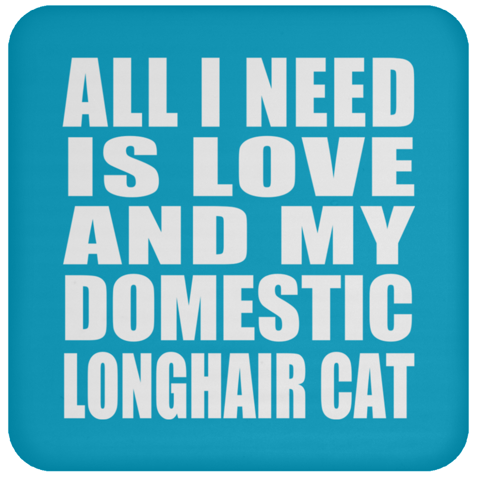 All I Need Is Love And My Domestic Longhair Cat - Drink Coaster