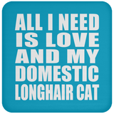 All I Need Is Love And My Domestic Longhair Cat - Drink Coaster