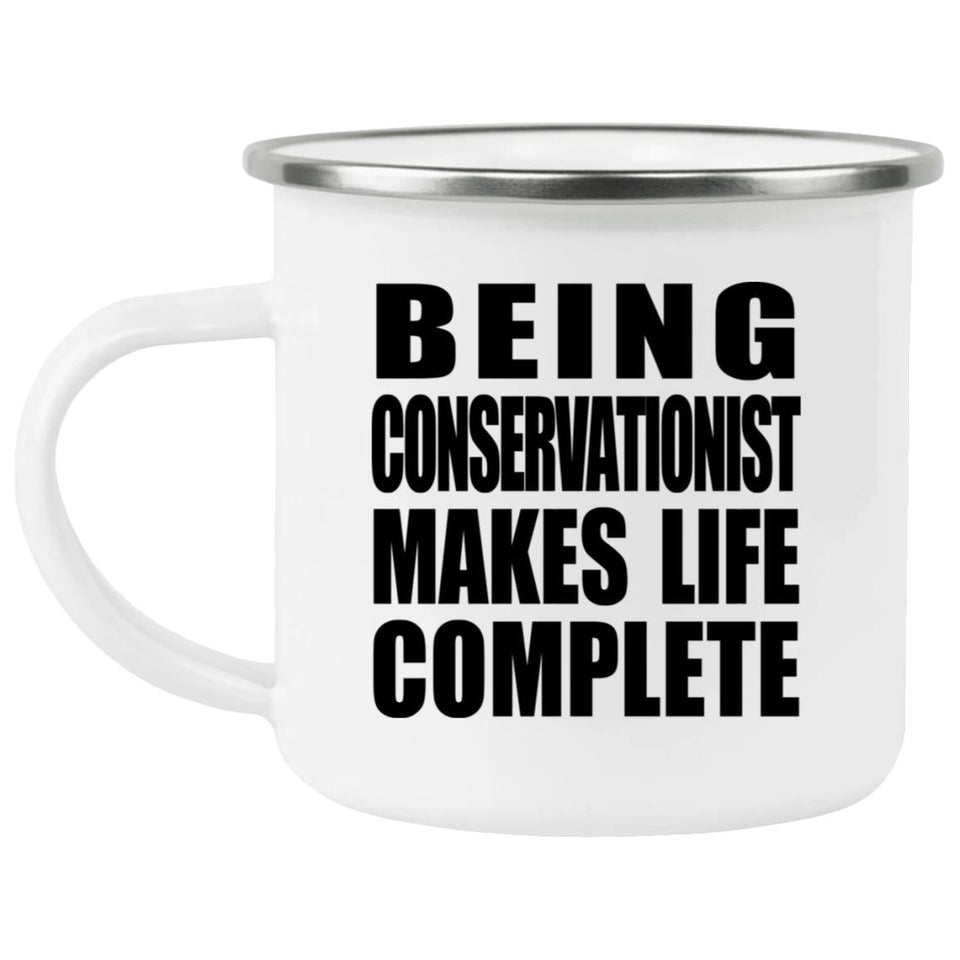 Being Conservationist Makes Life Complete - 12oz Camping Mug