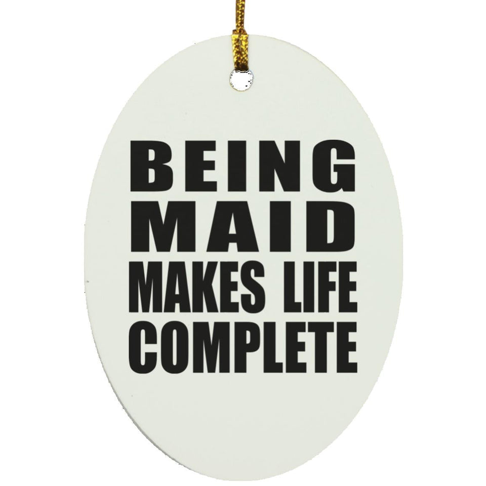 Being Maid Makes Life Complete - Oval Ornament