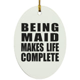 Being Maid Makes Life Complete - Oval Ornament