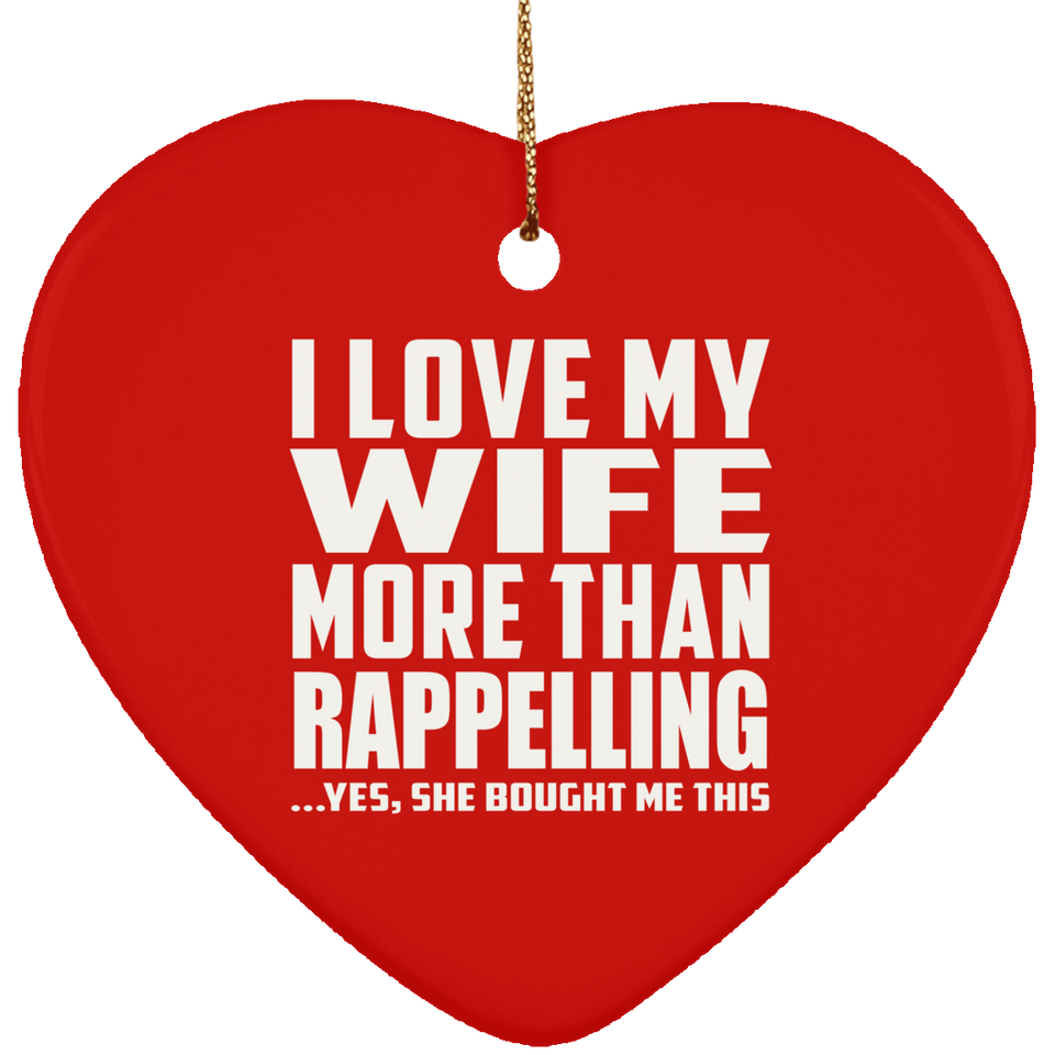 I Love My Wife More Than Rappelling - Heart Ornament