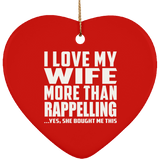 I Love My Wife More Than Rappelling - Heart Ornament