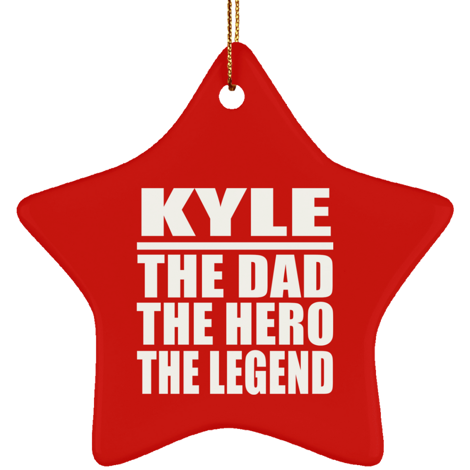 Kyle The Dad The Hero The Legend - Star Ornament
