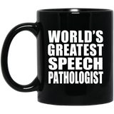 World's Greatest Speech Pathologist - 11 Oz Coffee Mug Black