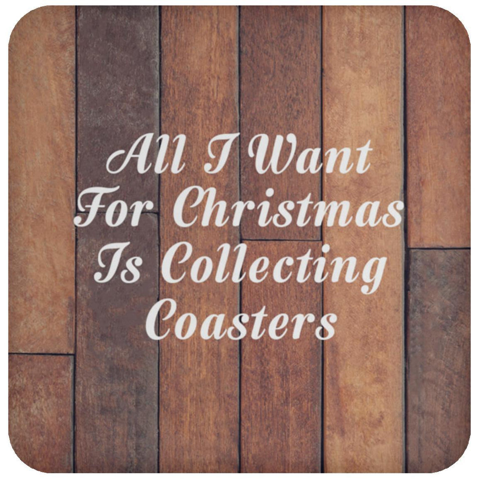 All I Want For Christmas Is Collecting Coasters - Drink Coaster E