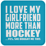 I Love My Girlfriend More Than Hockey - Drink Coaster