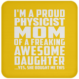 Proud Physicist Mom Of Awesome Daughter - Drink Coaster