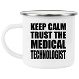 Keep Calm and Trust The Medical Technologist - 12oz Camping Mug