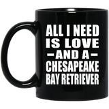 All I Need Is Love And A Chesapeake Bay Retriever - 11 Oz Coffee Mug Black