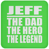 Jeff The Dad The Hero The Legend - Drink Coaster