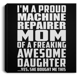 Proud Machine Repairer Mom Of Awesome Daughter - Canvas Square