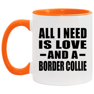 All I Need Is Love And A Border Collie - 11oz Accent Mug Orange