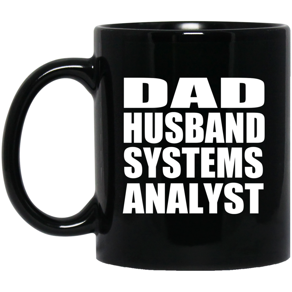 Dad Husband Systems Analyst - 11oz Coffee Mug Black