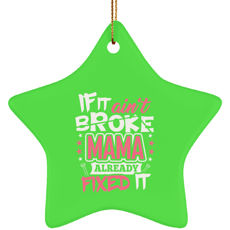 If It Ain't Broke, MAMA Already Fixed It - Star Ornament