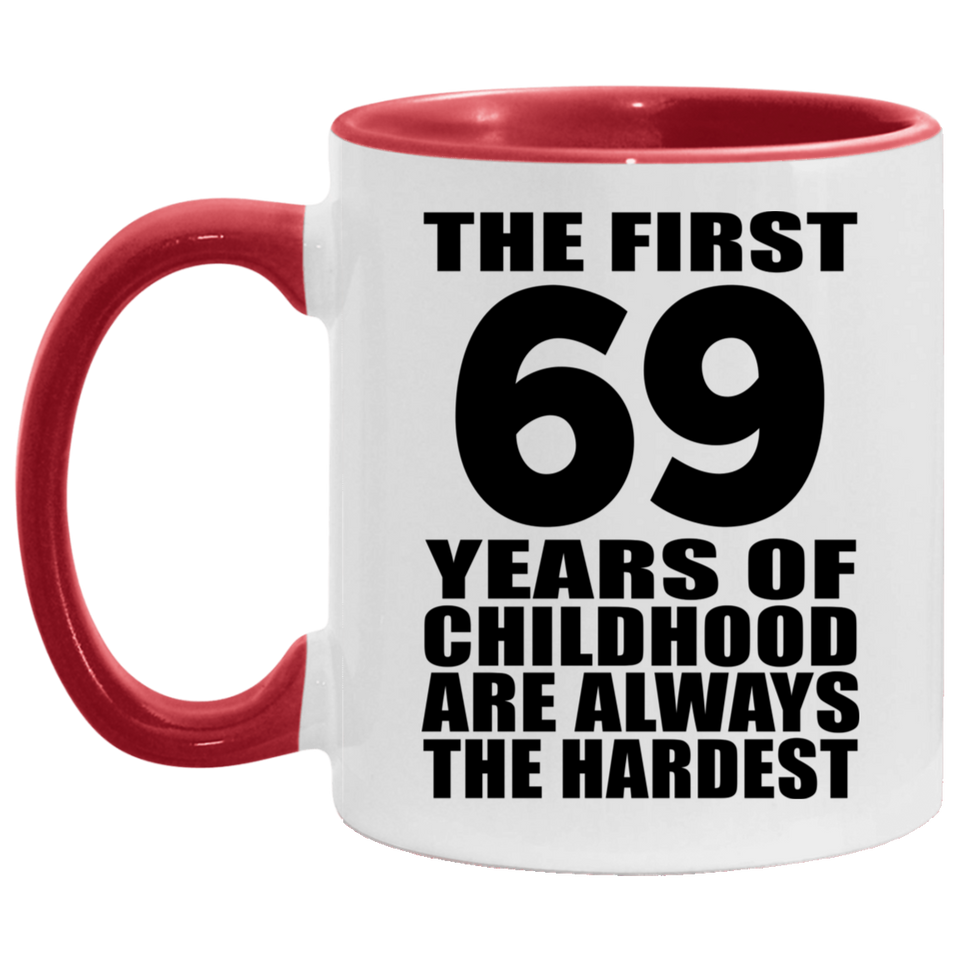 69th Birthday First 69 Years of Childhood Are The Hardest - 11oz Accent Mug Red