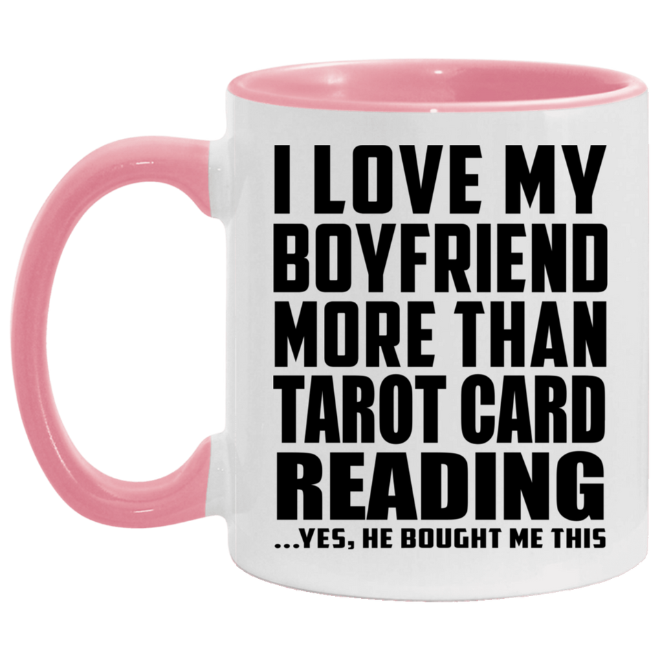 I Love My Boyfriend More Than Tarot Card Reading - 11oz Accent Mug Pink
