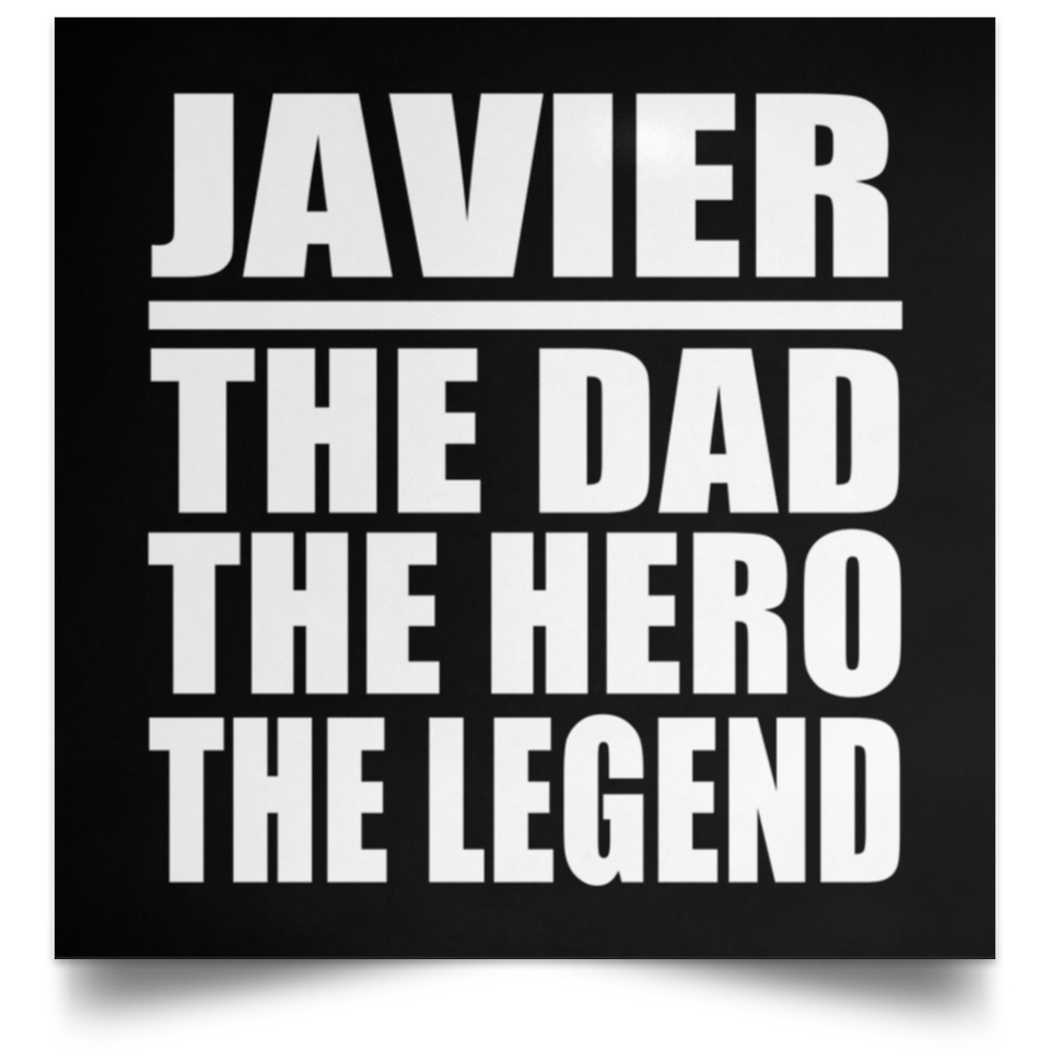 Javier The Dad The Hero The Legend - Poster Square
